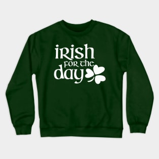 Irish for the day -white Crewneck Sweatshirt